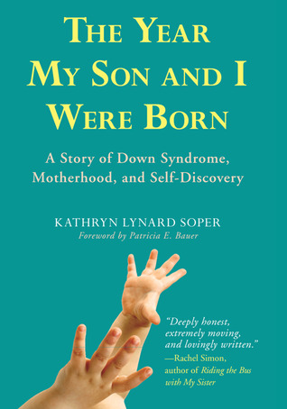 The Year My Son and I Were Born: A Story of Down Syndrome, Motherhood, and Self-Discovery (2009)