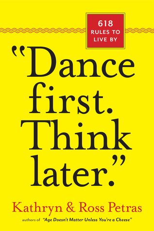 Dance First, Think Later: 618 Rules to Live by (2011)