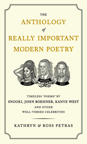 The Anthology of Really Important Modern Poetry: Timeless Poems by Snooki, John Boehner, Kanye West, and Other Well-Versed Celebrities (2012)