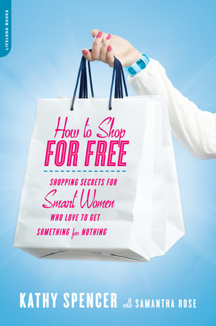 How to Shop for Free: Shopping Secrets for Smart Women Who Love to Get Something for Nothing (2010)