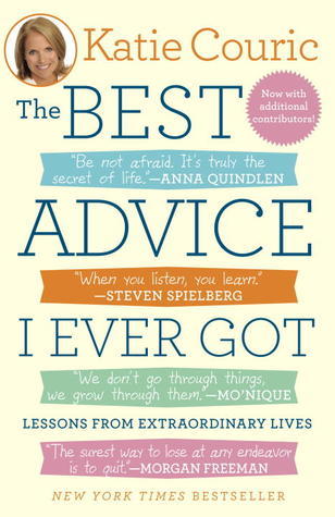 The Best Advice I Ever Got: Lessons from Extraordinary Lives (2011)