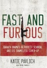 Fast and Furious: Barack Obama's Bloodiest Scandal and Its Shameless Cover-Up