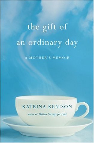 The Gift of an Ordinary Day: A Mother's Memoir (2009)