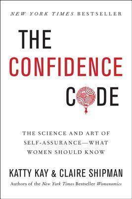 The Confidence Code: The Science and Art of Self-Assurance – What Women Should Know (2014)