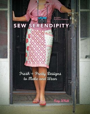 Sew Serendipity: Fresh and Pretty Designs to Make and Wear (2010)