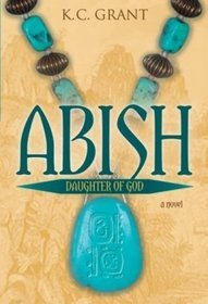 Abish: Daughter of God: A Novel