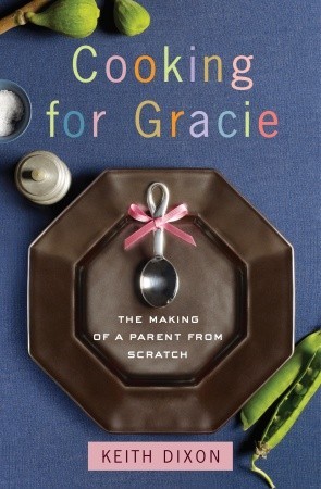 Cooking for Gracie: The Making of a Parent from Scratch (2011)