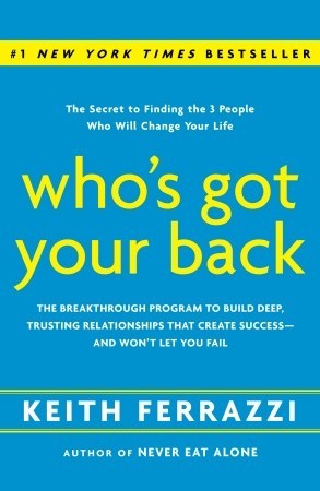 Who's Got Your Back: The Breakthrough Program to Build Deep, Trusting Relationships That Create Success--And Won't Let You Fail (2009)