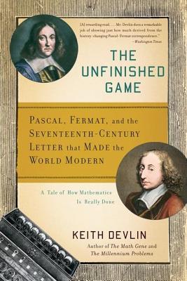 Unfinished Game: Pascal, Fermat, and the Seventeenth-Century Letter That Made the World Modern (2014)