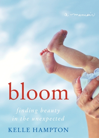 Bloom: Finding Beauty in the Unexpected--A Memoir (2012)