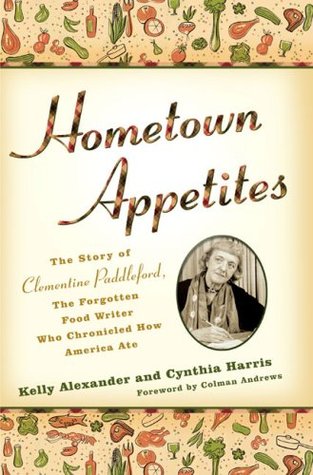 Hometown Appetites: The Story of Clementine Paddleford, the Forgotten Food Writer Who Chronicled How America Ate (2008)