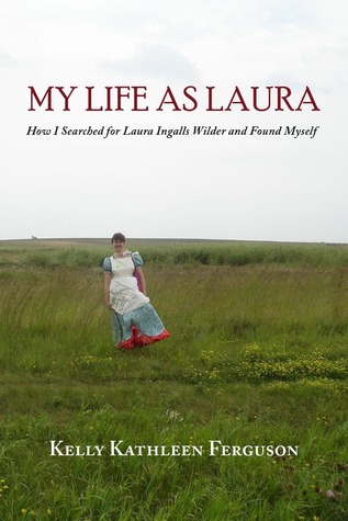 My Life as Laura: How I Searched for Laura Ingalls Wilder and Found Myself (2011)