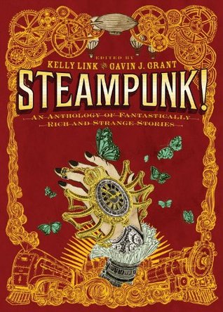 Steampunk! An Anthology of Fantastically Rich and Strange Stories (2011)