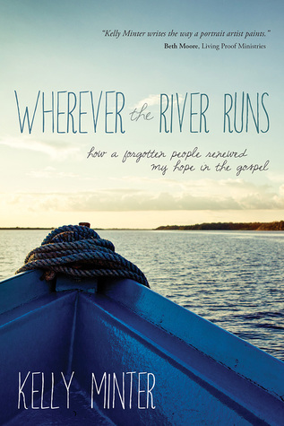 Wherever the River Runs: How a Forgotten People Renewed My Hope in the Gospel (2014)