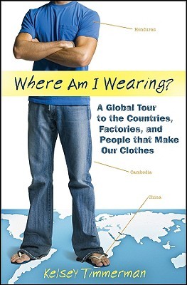 Where am I Wearing: A Global Tour to the Countries, Factories, and People that Make Our Clothes