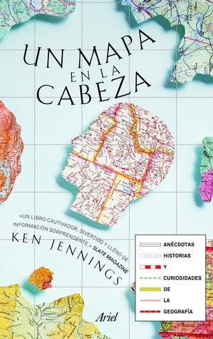 Un mapa en la cabeza: Anécdotas, historias y curiosidades de la geografía (2011)