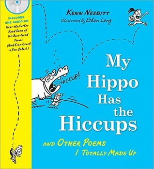 My Hippo Has the Hiccups with CD: And Other Poems I Totally Made Up (A Poetry Speaks Experience)