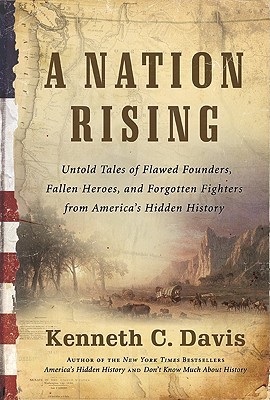 A Nation Rising: Untold Tales of Flawed Founders, Fallen Heroes, and Forgotten Fighters from America's Hidden History (2010)