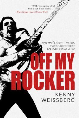 Off My Rocker: One Man's Tasty, Twisted, Star-Studded Quest for Everlasting Music (2013)