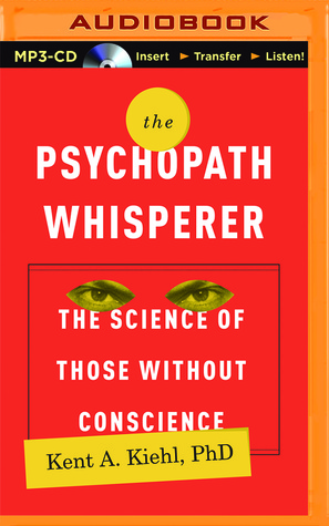 Psychopath Whisperer, The: The Science of Those Without Conscience