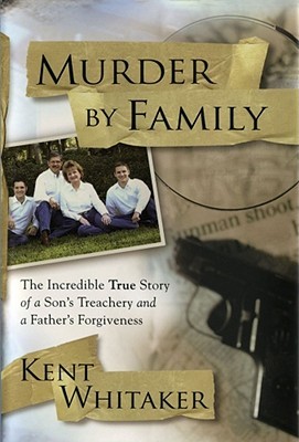 Murder by Family: The Incredible True Story of a Son's Treachery & a Father's Forgiveness (2008)