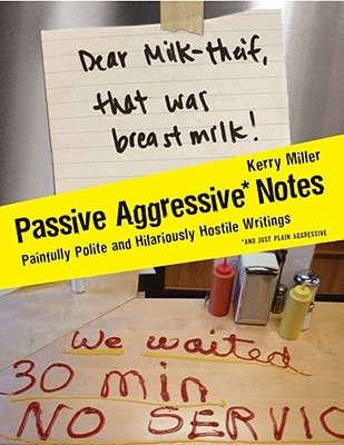 Passive Aggressive Notes: Painfully Polite and Hilariously Hostile Writings (2008)
