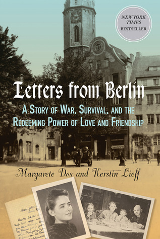 Letters From Berlin: A Story of War, Survival, and the Redeeming Power of Love and Friendship (2012)