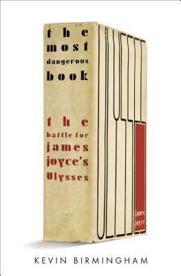 The Most Dangerous Book: The Battle for James Joyce's Ulysses