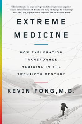 Extreme Medicine: How Exploration Transformed Medicine in the Twentieth Century (2014)