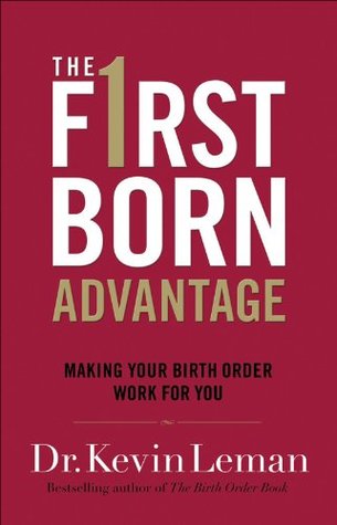 Firstborn Advantage, The: Making Your Birth Order Work for You
