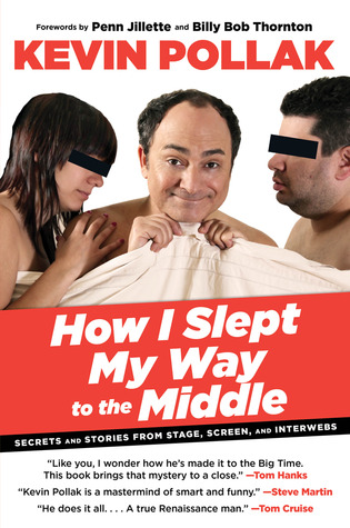 How I Slept My Way to the Middle: Secrets and Stories from Stage, Screen, and Interwebs (2012)