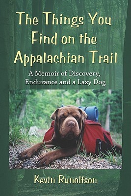 The Things You Find on the Appalachian Trail: A Memoir of Discovery, Endurance and a Lazy Dog (2010)