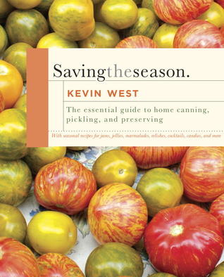 Saving the Season: A Cook's Guide to Home Canning, Pickling, and Preserving (2013)