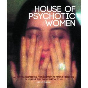 House of Psychotic Women: An Autobiographical Topography of Female Neurosis in Horror and Exploitation Films (2012)