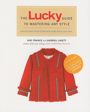 The Lucky Guide to Mastering Any Style: How to Wear Iconic Looks and Make Them Your Own