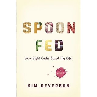 Spoon Fed: How Eight Cooks Saved My Life (2010)