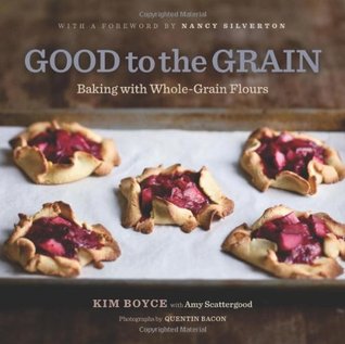 Good to the Grain: Baking with Whole-Grain Flours