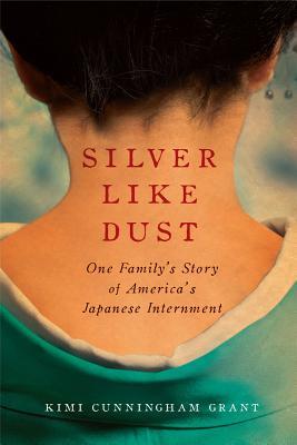 Silver Like Dust: One Family's Story of America's Japanese Internment