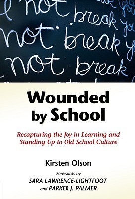 Wounded by School: Recapturing the Joy in Learning and Standing Up to Old School Culture (2009)