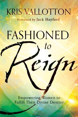 Fashioned to Reign: Empowering Women to Fulfill Their Divine Destiny (2013)