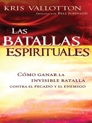 Las Batallas Espirituales: Como Ganar La Invisible Batalla Contra El Pecado y El Enemigo (2012)