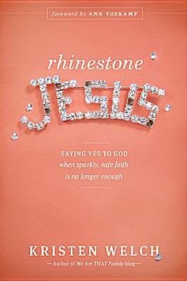 Rhinestone Jesus: Saying Yes to God When Sparkly, Safe Faith Is No Longer Enough (2014)