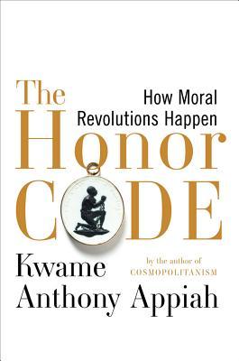 The Honor Code: How Moral Revolutions Happen (2010)