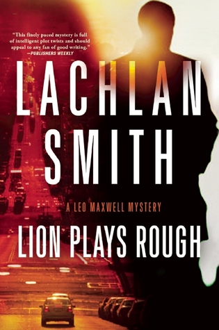 Lion Plays Rough: A Leo Maxwell Mystery (2014)