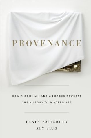 Provenance: How a Con Man and a Forger Rewrote the History of Modern Art (2009)