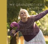 My Grandmother's Knitting: Family Stories and Inspired Knits from Top Designers (2011)