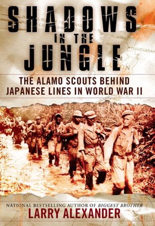 Shadows In The Jungle: The Alamo Scouts Behind Japanese Lines In World War II (2009)