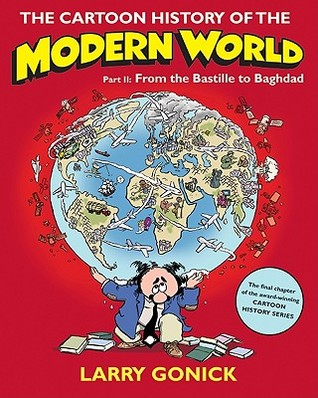 The Cartoon History of the Modern World Part 2: From the Bastille to Baghdad