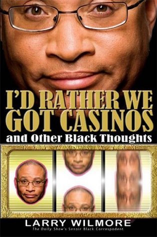 I'd Rather We Got Casinos: And Other Black Thoughts (2009)