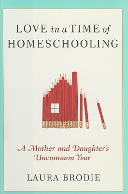 Love in a Time of Homeschooling: A Mother and Daughter's Uncommon Year